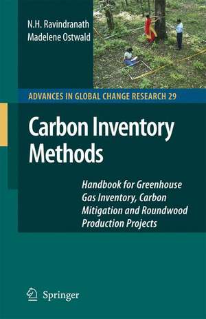 Carbon Inventory Methods: Handbook for Greenhouse Gas Inventory, Carbon Mitigation and Roundwood Production Projects de N.H. Ravindranath