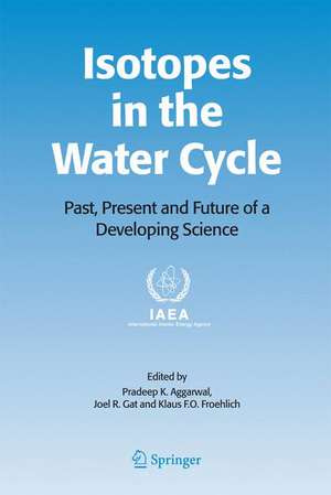 Isotopes in the Water Cycle: Past, Present and Future of a Developing Science de Pradeep K. Aggarwal