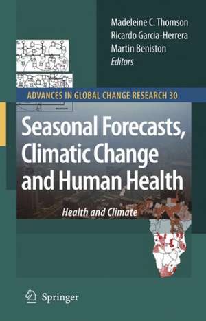 Seasonal Forecasts, Climatic Change and Human Health: Health and Climate de Madeleine C. Thomson