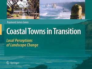 Coastal Towns in Transition: Local Perceptions of Landscape Change de Raymond James Green