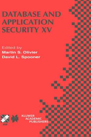 Database and Application Security XV: IFIP TC11 / WG11.3 Fifteenth Annual Working Conference on Database and Application Security July 15–18, 2001, Niagara on the Lake, Ontario, Canada de Martin S. Olivier