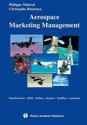 Aerospace Marketing Management: Manufacturers · OEM · Airlines · Airports · Satellites · Launchers de Philippe Malaval