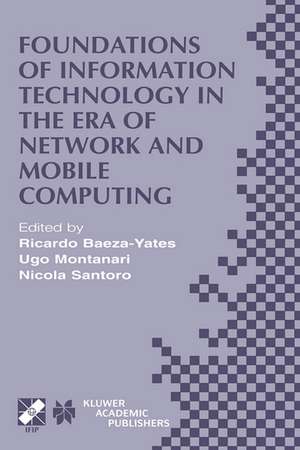 Foundations of Information Technology in the Era of Network and Mobile Computing: IFIP 17th World Computer Congress — TC1 Stream / 2nd IFIP International Conference on Theoretical Computer Science (TCS 2002) August 25–30, 2002, Montréal, Québec, Canada de Ricardo Baeza-Yates