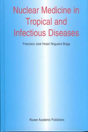 Nuclear Medicine in Tropical and Infectious Diseases de Francisco José H.N. Braga