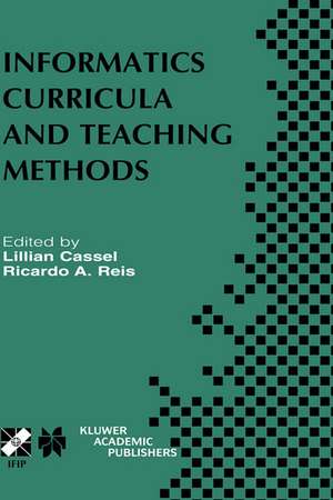 Informatics Curricula and Teaching Methods: IFIP TC3 / WG3.2 Conference on Informatics Curricula, Teaching Methods and Best Practice (ICTEM 2002) July 10–12, 2002, Florianópolis, SC, Brazil de Lillian Cassel