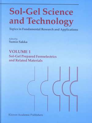 Sol-Gel Science and Technology: Topics in Fundamental Research and Applications (4 Volume Set) de Sumio Sakka