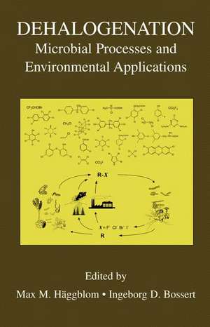 Dehalogenation: Microbial Processes and Environmental Applications de Max M. Häggblom