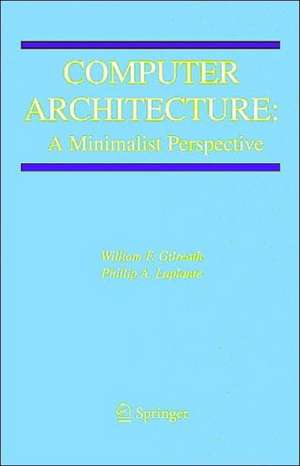 Computer Architecture: A Minimalist Perspective de William F. Gilreath