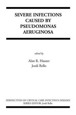 Severe Infections Caused by Pseudomonas Aeruginosa de Alan R. Hauser