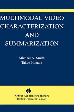 Multimodal Video Characterization and Summarization de Michael A. Smith