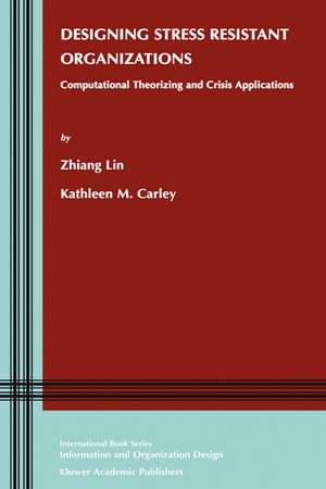 Designing Stress Resistant Organizations: Computational Theorizing and Crisis Applications de Zhiang (John) Lin