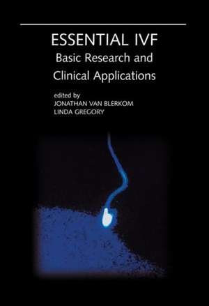 Essential IVF: Basic Research and Clinical Applications de Jonathan van Blerkom