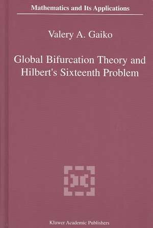 Global Bifurcation Theory and Hilbert’s Sixteenth Problem de V. Gaiko