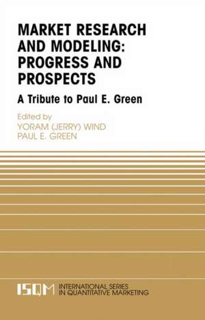 Marketing Research and Modeling: Progress and Prospects: A Tribute to Paul E. Green de Yoram Wind