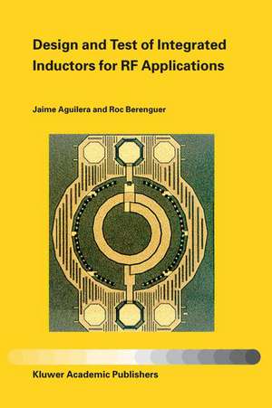 Design and Test of Integrated Inductors for RF Applications de Jaime Aguilera