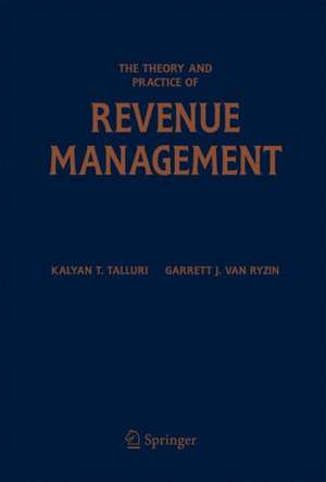 The Theory and Practice of Revenue Management de Kalyan T. Talluri