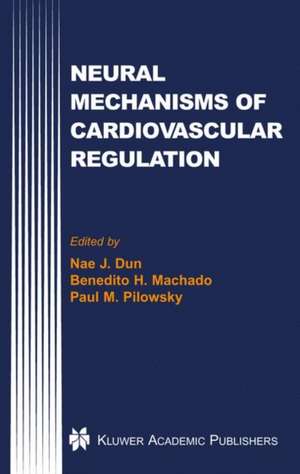 Neural Mechanisms of Cardiovascular Regulation de Nae J. Dun