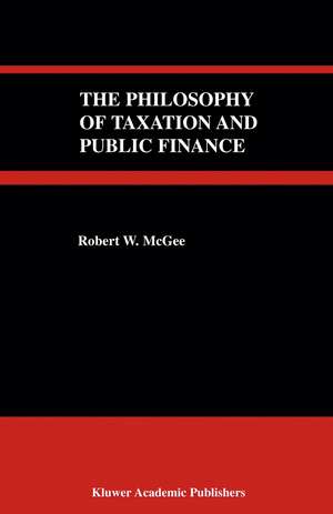 The Philosophy of Taxation and Public Finance de Robert W. McGee