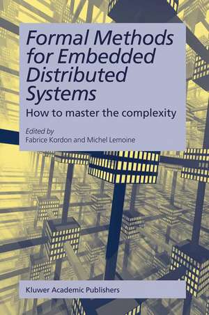 Formal Methods for Embedded Distributed Systems: How to master the complexity de Fabrice Kordon