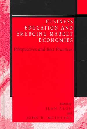 Business Education in Emerging Market Economies: Perspectives and Best Practices de Ilan Alon