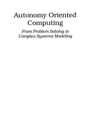 Autonomy Oriented Computing: From Problem Solving to Complex Systems Modeling de Jiming Liu