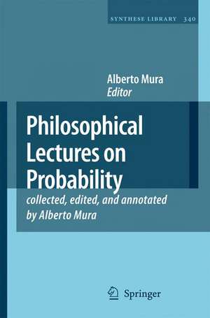 Philosophical Lectures on Probability: collected, edited, and annotated by Alberto Mura de Bruno de Finetti