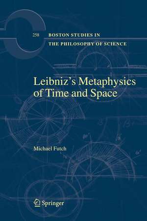 Leibniz’s Metaphysics of Time and Space de Michael Futch