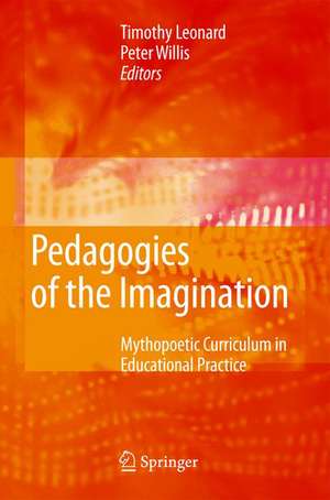 Pedagogies of the Imagination: Mythopoetic Curriculum in Educational Practice de Timothy Leonard