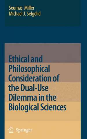 Ethical and Philosophical Consideration of the Dual-Use Dilemma in the Biological Sciences de Seumas Miller