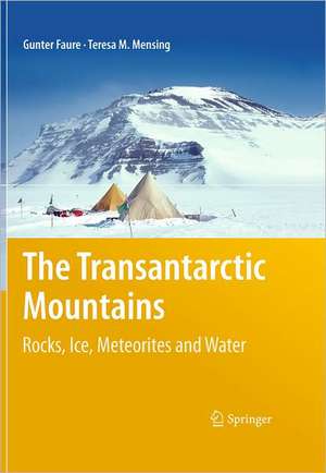 The Transantarctic Mountains: Rocks, Ice, Meteorites and Water de Gunter Faure