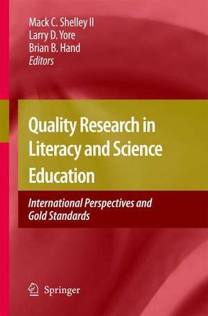 Quality Research in Literacy and Science Education: International Perspectives and Gold Standards de Mack C. Shelley