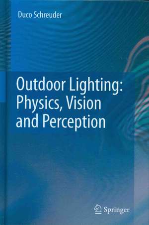 Outdoor Lighting: Physics, Vision and Perception de Duco Schreuder