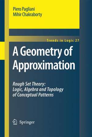 A Geometry of Approximation: Rough Set Theory: Logic, Algebra and Topology of Conceptual Patterns de Piero Pagliani