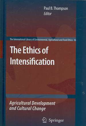 The Ethics of Intensification: Agricultural Development and Cultural Change de Paul B. Thompson