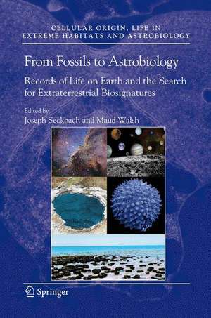 From Fossils to Astrobiology: Records of Life on Earth and the Search for Extraterrestrial Biosignatures de Joseph Seckbach