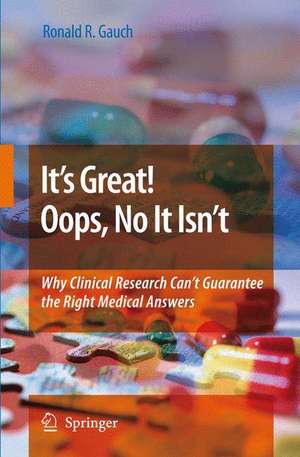 It’s Great! Oops, No It Isn’t: Why Clinical Research Can’t Guarantee The Right Medical Answers. de Ronald Gauch