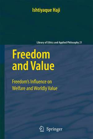 Freedom and Value: Freedom’s Influence on Welfare and Worldly Value de Ishtiyaque Haji