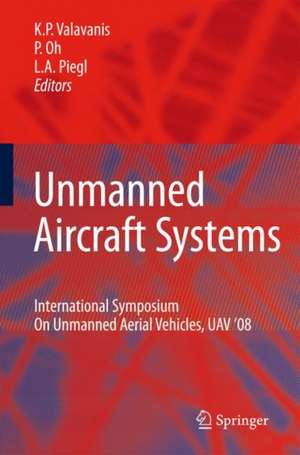 Unmanned Aircraft Systems: International Symposium On Unmanned Aerial Vehicles, UAV’08 de Kimon P. Valavanis