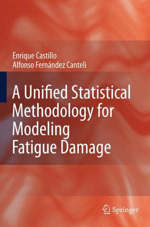 A Unified Statistical Methodology for Modeling Fatigue Damage de Enrique Castillo