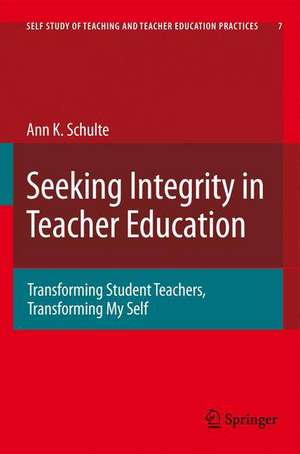 Seeking Integrity in Teacher Education: Transforming Student Teachers, Transforming My Self de Ann Katherine Schulte