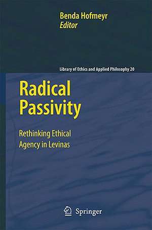 Radical Passivity: Rethinking Ethical Agency in Levinas de Benda Hofmeyr