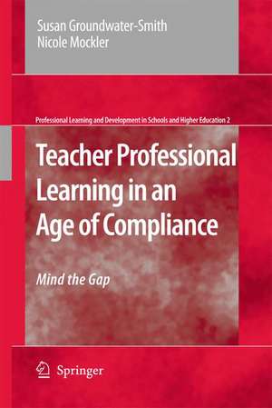 Teacher Professional Learning in an Age of Compliance: Mind the Gap de Susan Groundwater-Smith