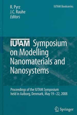 IUTAM Symposium on Modelling Nanomaterials and Nanosystems: Proceedings of the IUTAM Symposium held in Aalborg, Denmark, 19-22 May, 2008 de R. Pyrz