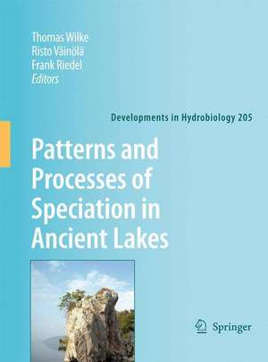 Patterns and Processes of Speciation in Ancient Lakes: Proceedings of the Fourth Symposium on Speciation in Ancient Lakes, Berlin, Germany, September 4-8, 2006 de Thomas Wilke