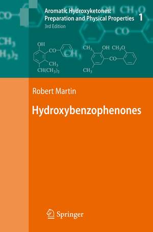 Aromatic Hydroxyketones: Preparation and Physical Properties: Vol.1: Hydroxybenzophenones Vol.2: Hydroxyacetophenones I Vol.3: Hydroxyacetophenones II Vol.4: Hydroxypropiophenones, Hydroxyisobutyrophenones, Hydroxypivalophenones and Derivatives de Robert Martin