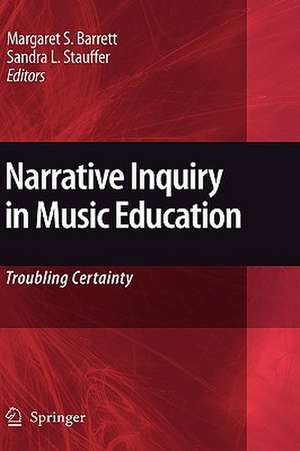 Narrative Inquiry in Music Education: Troubling Certainty de Margaret S. Barrett