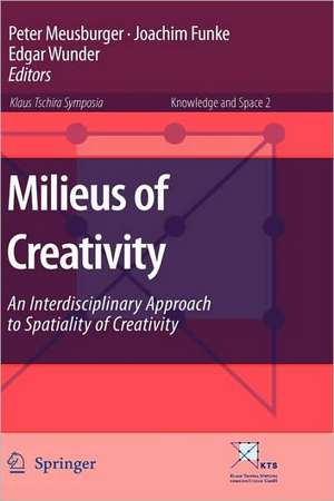 Milieus of Creativity: An Interdisciplinary Approach to Spatiality of Creativity de Peter Meusburger