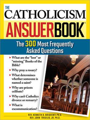 The Catholicism Answer Book: The 300 Most Frequently Asked Questions de John Trigilio, Jr. Ph.D.