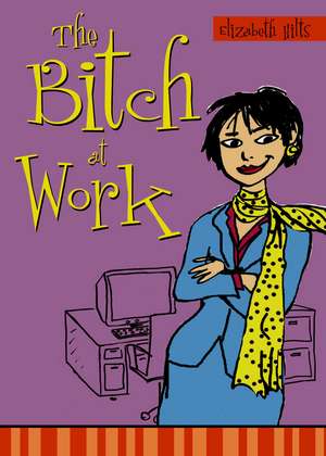 The Bitch at Work de Elizabeth Hilts