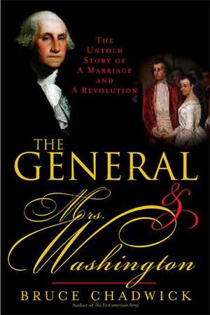 The General and Mrs. Washington: The Untold Story of a Marriage and a Revolution de Bruce Chadwick